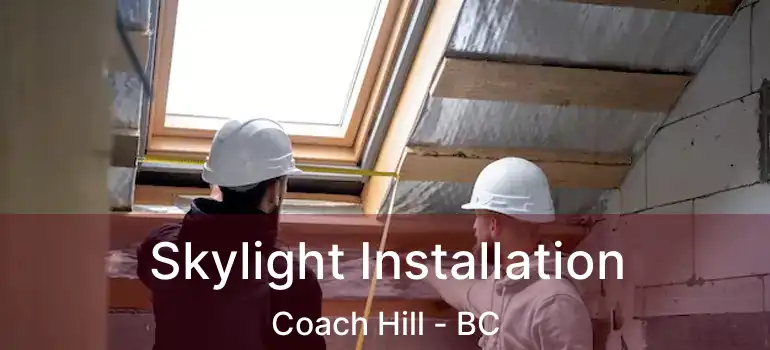  Skylight Installation Coach Hill - BC