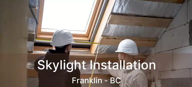  Skylight Installation Franklin - BC