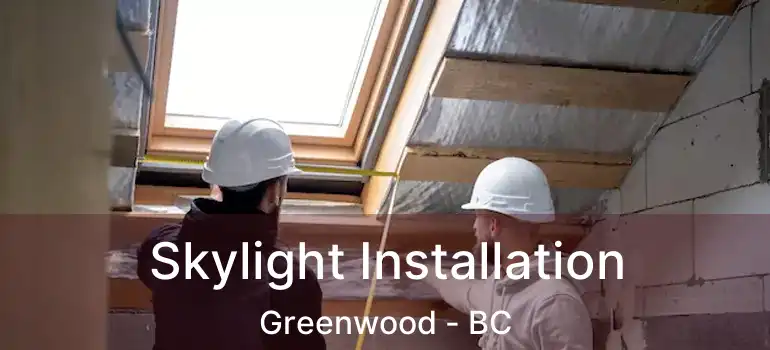  Skylight Installation Greenwood - BC