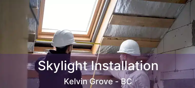  Skylight Installation Kelvin Grove - BC