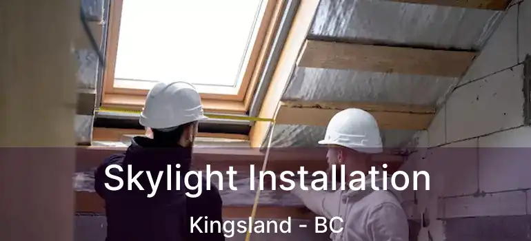  Skylight Installation Kingsland - BC