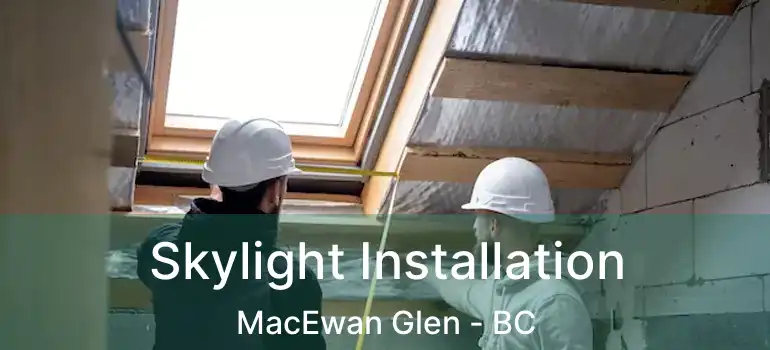  Skylight Installation MacEwan Glen - BC