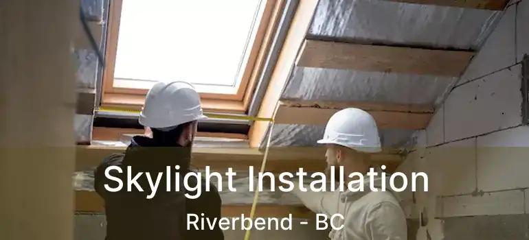  Skylight Installation Riverbend - BC