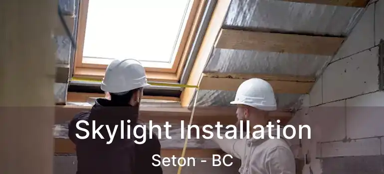  Skylight Installation Seton - BC