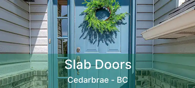  Slab Doors Cedarbrae - BC