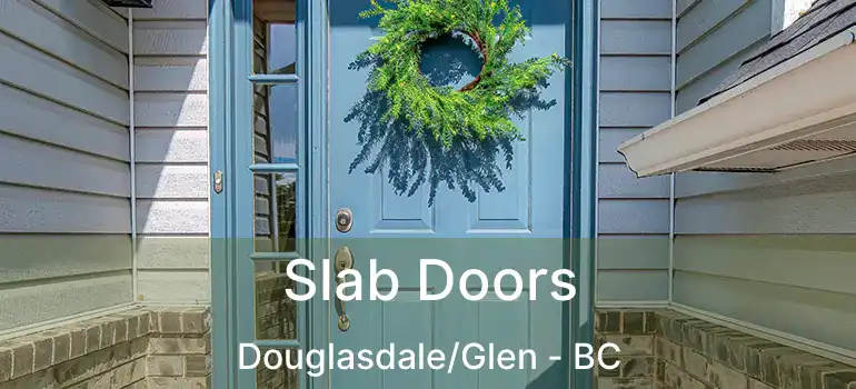  Slab Doors Douglasdale/Glen - BC