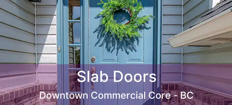  Slab Doors Downtown Commercial Core - BC