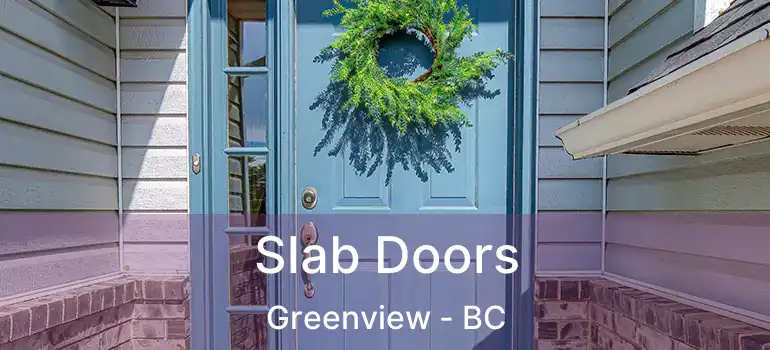  Slab Doors Greenview - BC
