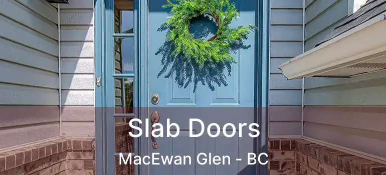  Slab Doors MacEwan Glen - BC