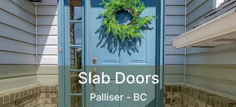  Slab Doors Palliser - BC
