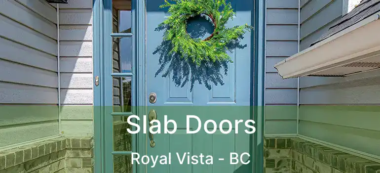  Slab Doors Royal Vista - BC