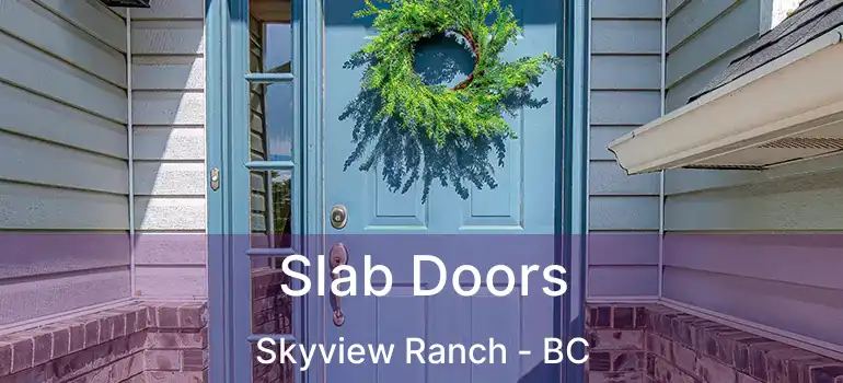  Slab Doors Skyview Ranch - BC