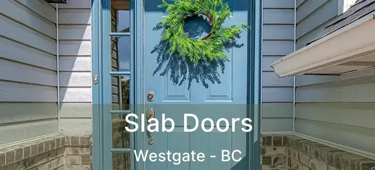  Slab Doors Westgate - BC