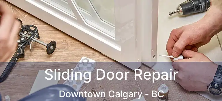  Sliding Door Repair Downtown Calgary - BC