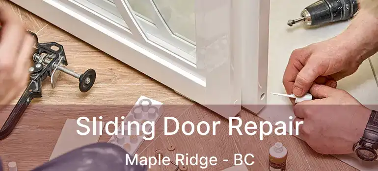  Sliding Door Repair Maple Ridge - BC