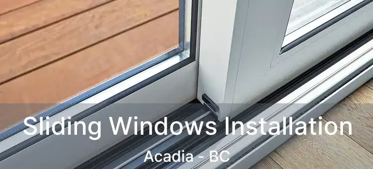  Sliding Windows Installation Acadia - BC