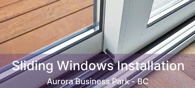  Sliding Windows Installation Aurora Business Park - BC