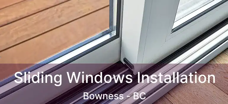  Sliding Windows Installation Bowness - BC