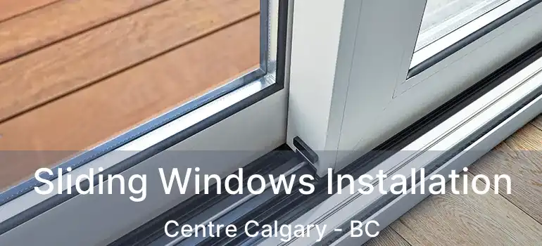  Sliding Windows Installation Centre Calgary - BC