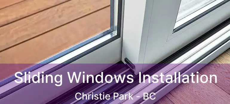  Sliding Windows Installation Christie Park - BC
