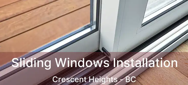  Sliding Windows Installation Crescent Heights - BC