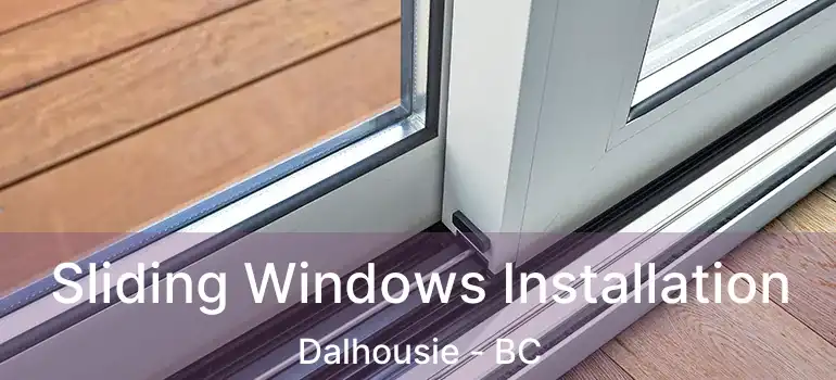  Sliding Windows Installation Dalhousie - BC