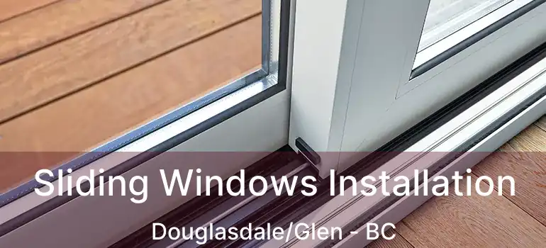  Sliding Windows Installation Douglasdale/Glen - BC