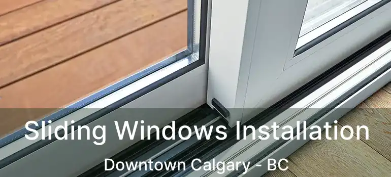  Sliding Windows Installation Downtown Calgary - BC