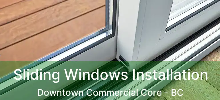  Sliding Windows Installation Downtown Commercial Core - BC