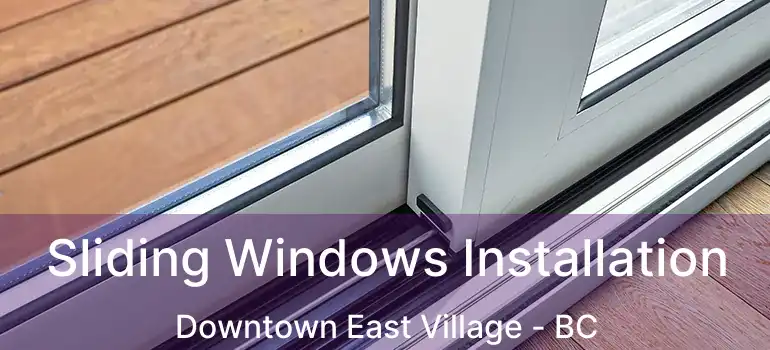  Sliding Windows Installation Downtown East Village - BC