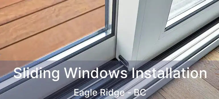  Sliding Windows Installation Eagle Ridge - BC