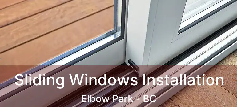  Sliding Windows Installation Elbow Park - BC