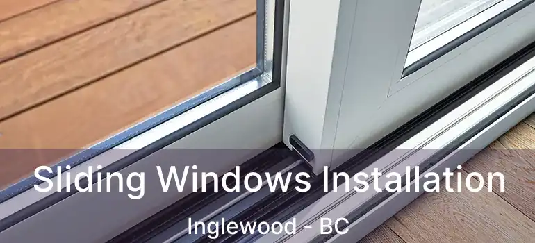  Sliding Windows Installation Inglewood - BC