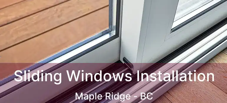  Sliding Windows Installation Maple Ridge - BC