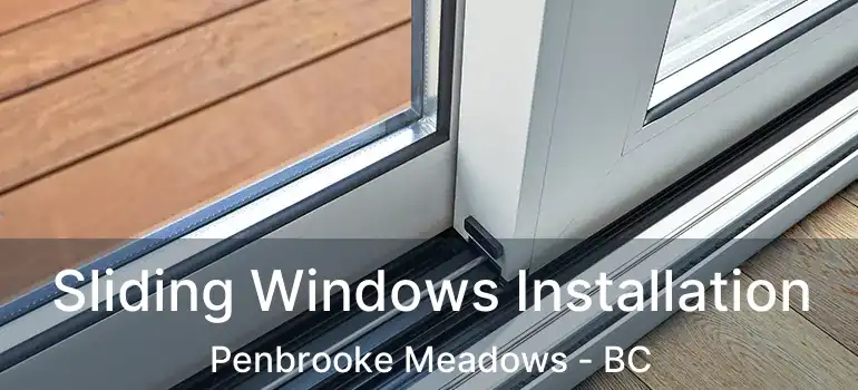  Sliding Windows Installation Penbrooke Meadows - BC