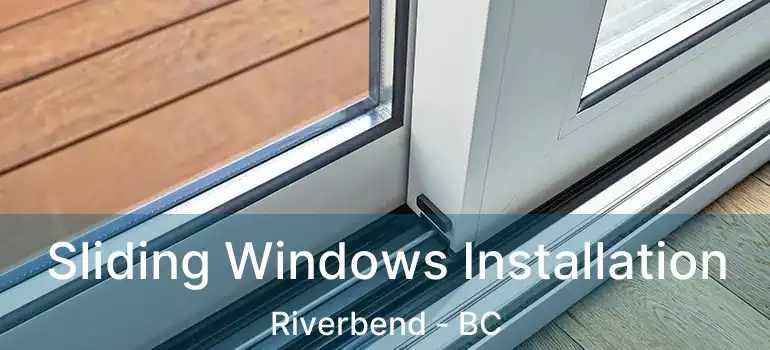  Sliding Windows Installation Riverbend - BC