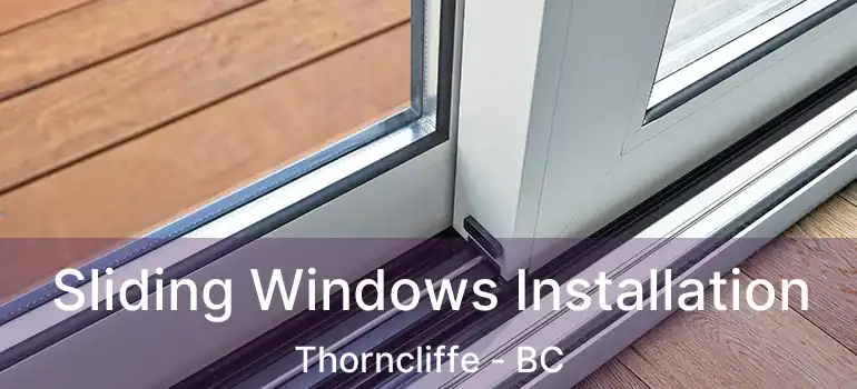  Sliding Windows Installation Thorncliffe - BC