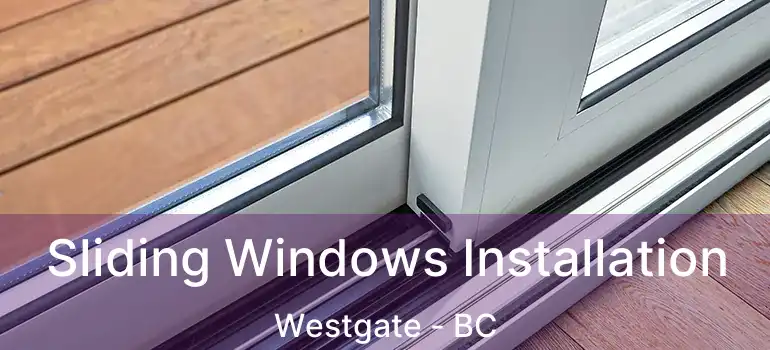  Sliding Windows Installation Westgate - BC