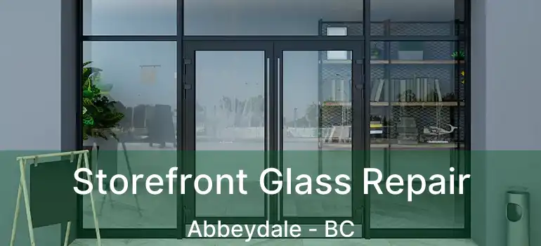  Storefront Glass Repair Abbeydale - BC