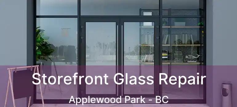  Storefront Glass Repair Applewood Park - BC