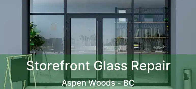  Storefront Glass Repair Aspen Woods - BC