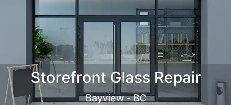  Storefront Glass Repair Bayview - BC