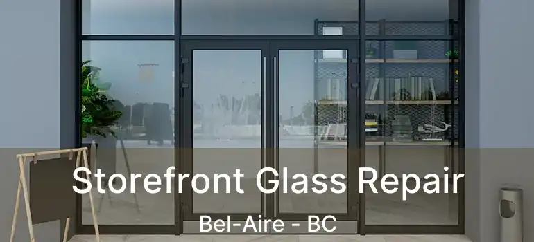  Storefront Glass Repair Bel-Aire - BC