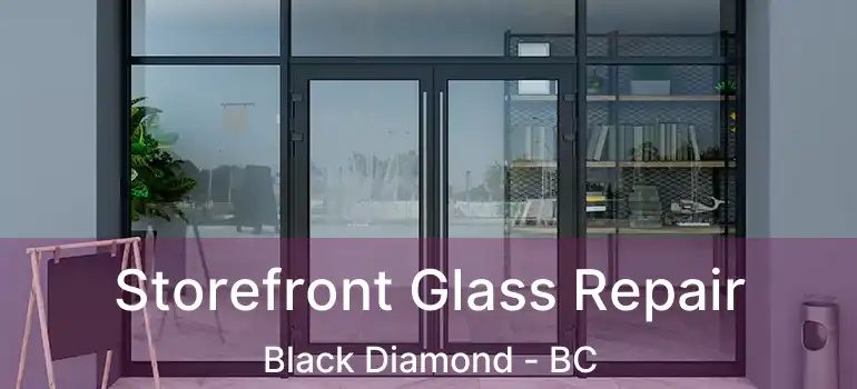  Storefront Glass Repair Black Diamond - BC