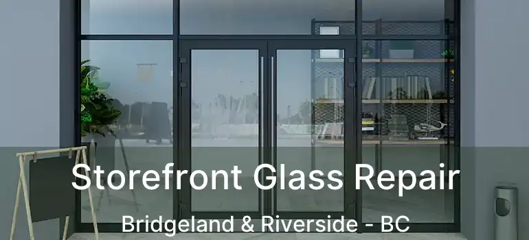  Storefront Glass Repair Bridgeland & Riverside - BC