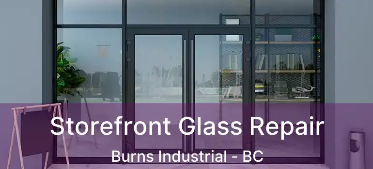  Storefront Glass Repair Burns Industrial - BC