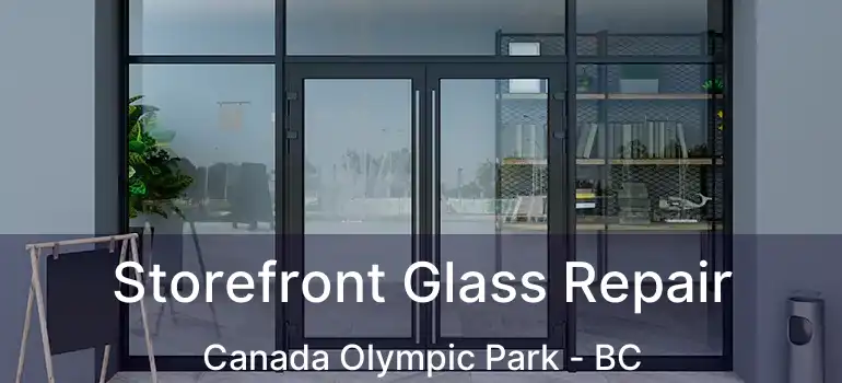  Storefront Glass Repair Canada Olympic Park - BC