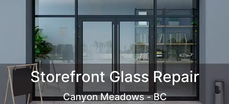  Storefront Glass Repair Canyon Meadows - BC