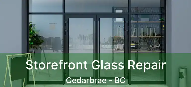  Storefront Glass Repair Cedarbrae - BC