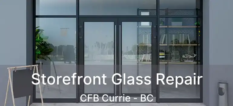  Storefront Glass Repair CFB Currie - BC